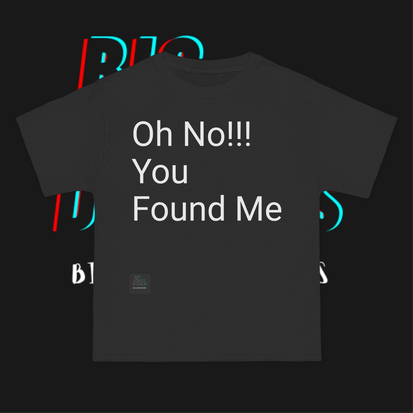 BIGxXxANGRY DESIGNS "Oh No You Found Me" T-Shirt